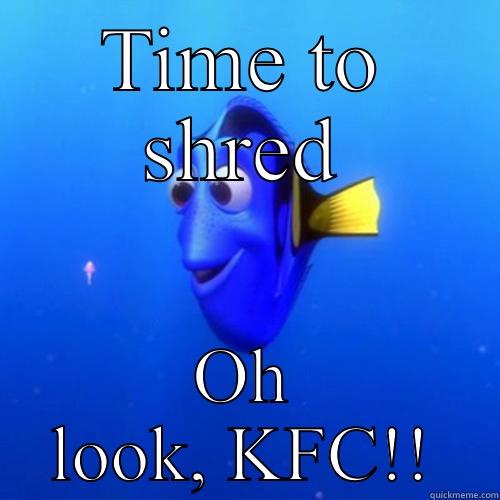 TIME TO SHRED OH LOOK, KFC!! dory