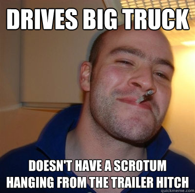 Drives big truck doesn't have a scrotum hanging from the trailer hitch  