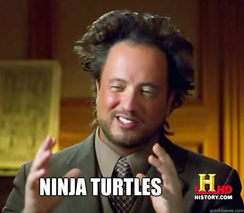  Ninja Turtles  -  Ninja Turtles   Aliens Histroy Channel What