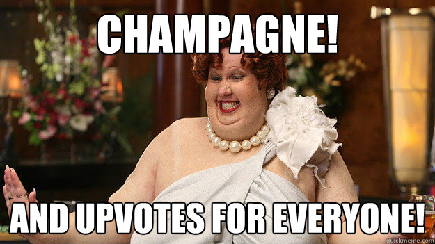 Champagne! And upvotes for everyone! - Champagne! And upvotes for everyone!  Misc