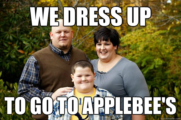 we dress up  to go to applebee's   Happy American Family