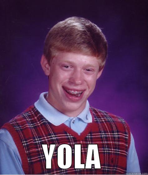  YOLA Bad Luck Brian