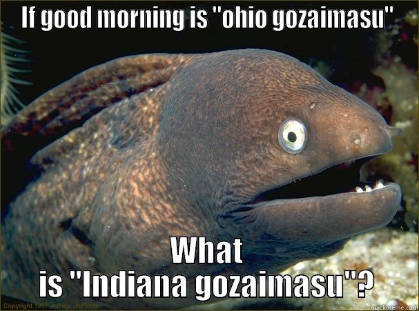 Indiana gozaimasu - IF GOOD MORNING IS 