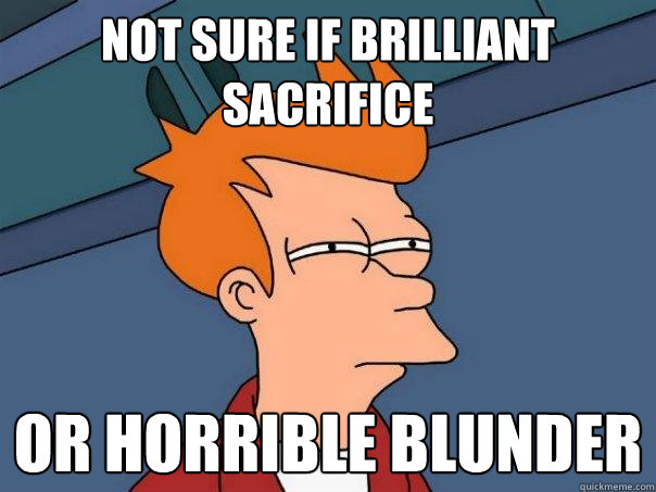 not sure if brilliant sacrifice or horrible blunder - not sure if brilliant sacrifice or horrible blunder  Futurama Fry