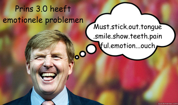 Must.stick.out.tongue.smile.show.teeth.painful.emotion...ouch Prins 3.0 heeft emotionele problemen  Wat denkt WimLex