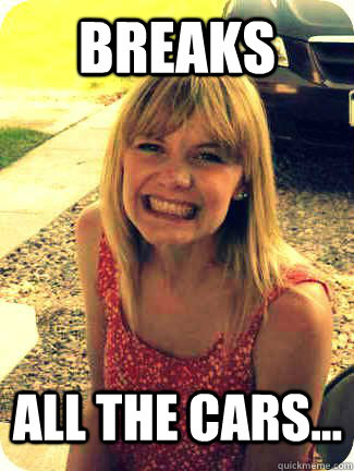 Breaks  all the cars...  Alex
