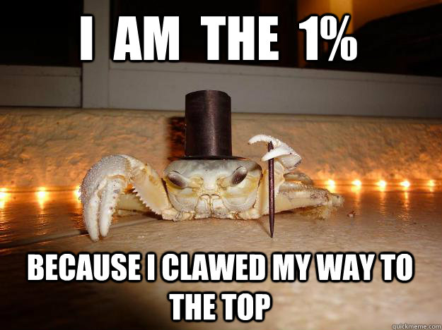 I  Am  the  1% Because I clawed my way to the top - I  Am  the  1% Because I clawed my way to the top  Misc
