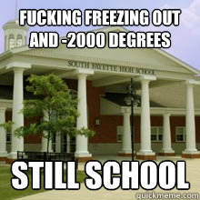 Fucking Freezing Out and -2000 degrees Still School  