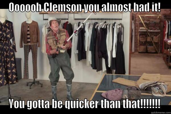 OOOOOH CLEMSON YOU ALMOST HAD IT! YOU GOTTA BE QUICKER THAN THAT!!!!!!! Misc
