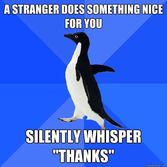 A Stranger does something nice for you silently whisper 