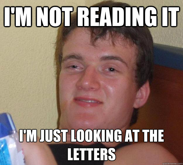 i'm not reading it i'm just looking at the letters  10 Guy