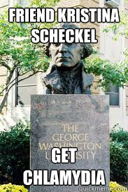 friend kristina scheckel Get chlamydia  Ironic GWU