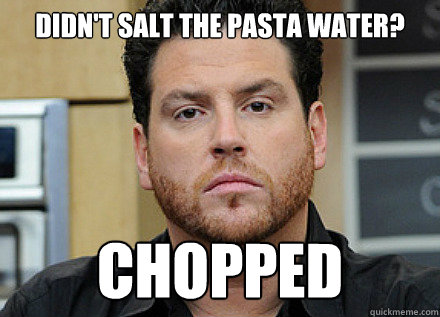 Didn't salt the pasta water? Chopped - Didn't salt the pasta water? Chopped  Scot Conant Chopped Food network