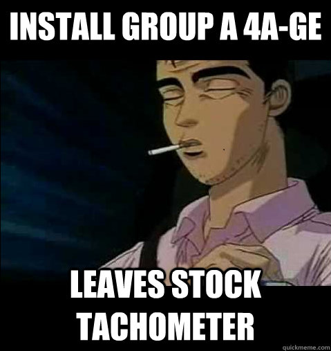 install group a 4a-ge leaves stock tachometer - install group a 4a-ge leaves stock tachometer  Scumbag Bunta