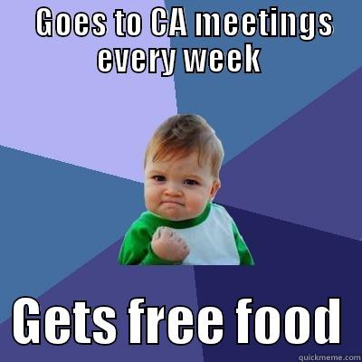   GOES TO CA MEETINGS EVERY WEEK   GETS FREE FOOD  Success Kid