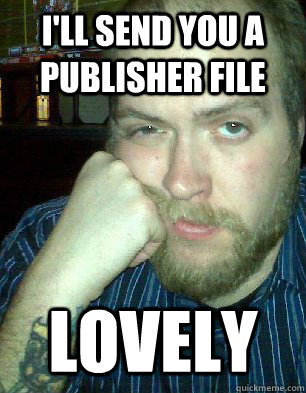 i'll send you a publisher file lovely - i'll send you a publisher file lovely  Bitter Graphic Designer