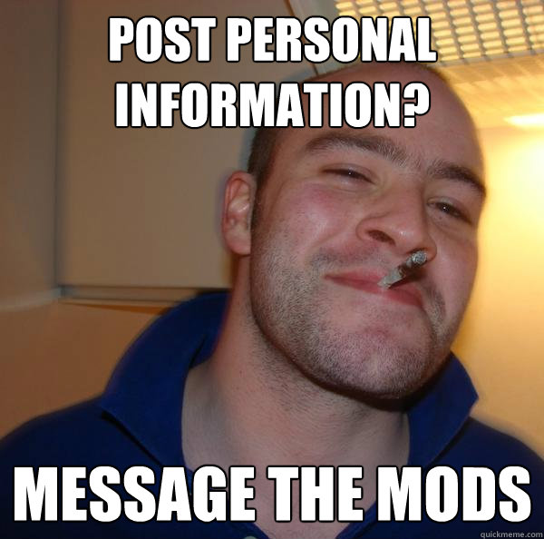 Post personal information? message the mods - Post personal information? message the mods  Misc