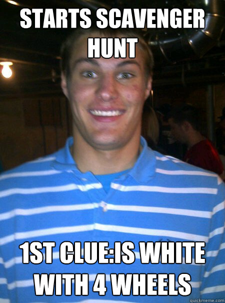 starts scavenger hunt 1st clue:is white with 4 wheels - starts scavenger hunt 1st clue:is white with 4 wheels  Creepy cole