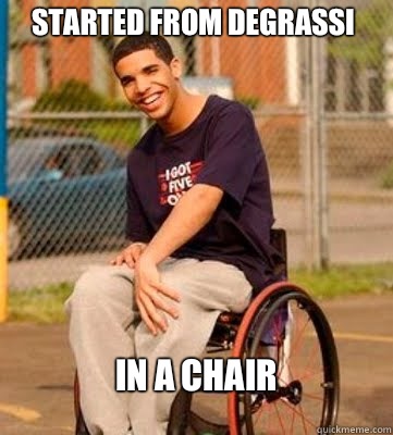 STARTED FROM DEGRASSI IN A CHAIR  Wheelchair Drake