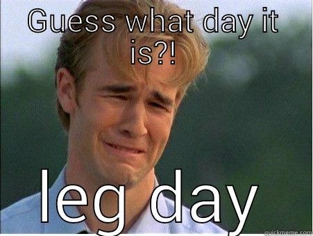 GUESS WHAT DAY IT IS?! LEG DAY 1990s Problems