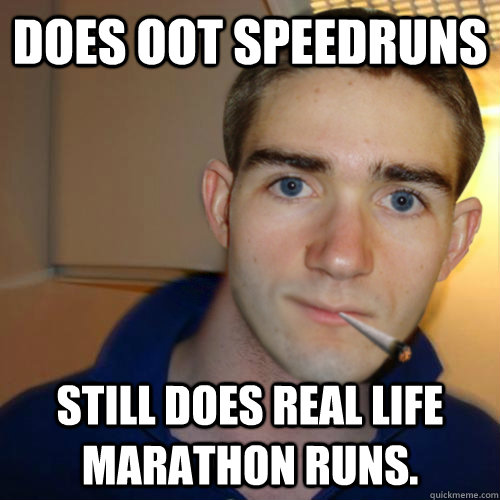 Does OoT speedruns Still does real life marathon runs.  Good Guy Runnerguy