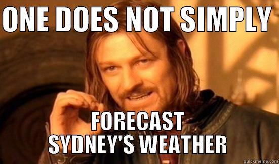 ONE DOES NOT SIMPLY  FORECAST SYDNEY'S WEATHER Boromir
