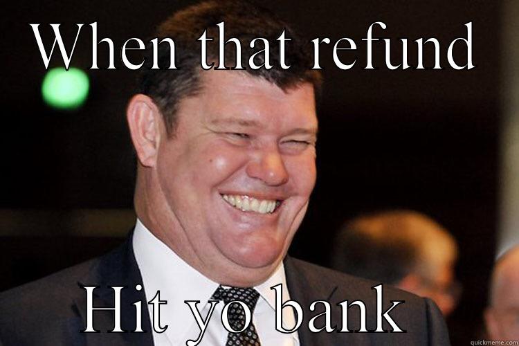 WHEN THAT REFUND HIT YO BANK  Misc