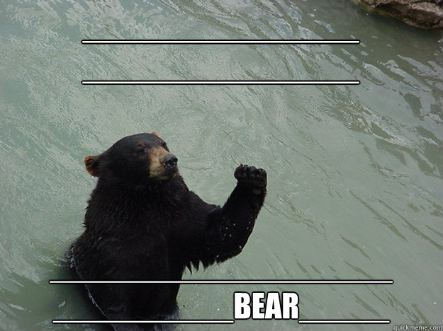 _______________
_______________ ___________________
__________bear_____  Vengeful Bear