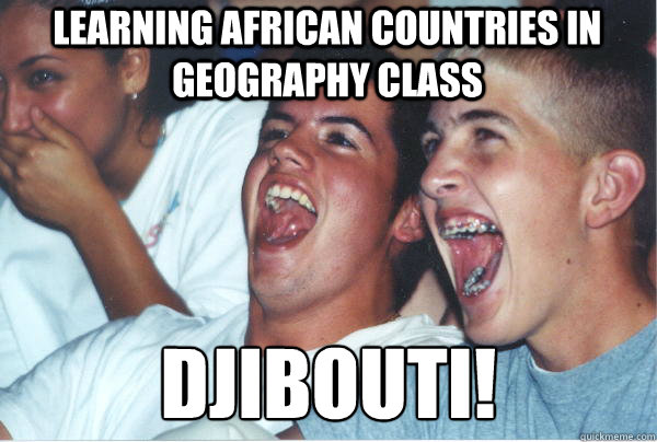 Learning african countries in geography class DJIBOUTI!  Immature High Schoolers