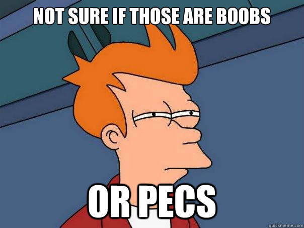 Not sure if those are boobs or pecs  Futurama Fry