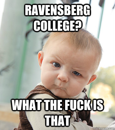 Ravensberg College? What the fuck is that  skeptical baby