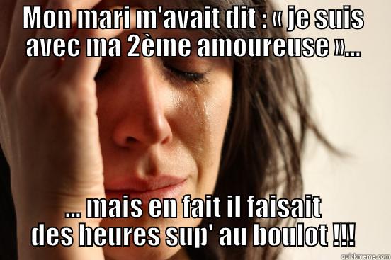 MON MARI M'AVAIT DIT : « JE SUIS AVEC MA 2ÈME AMOUREUSE »... ... MAIS EN FAIT IL FAISAIT DES HEURES SUP' AU BOULOT !!! First World Problems