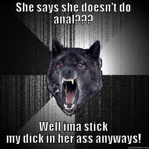 SHE SAYS SHE DOESN'T DO ANAL??? WELL IMA STICK MY DICK IN HER ASS ANYWAYS! Insanity Wolf