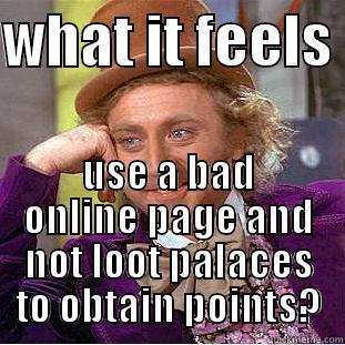 WHAT IT FEELS  USE A BAD ONLINE PAGE AND NOT LOOT PALACES TO OBTAIN POINTS? Condescending Wonka