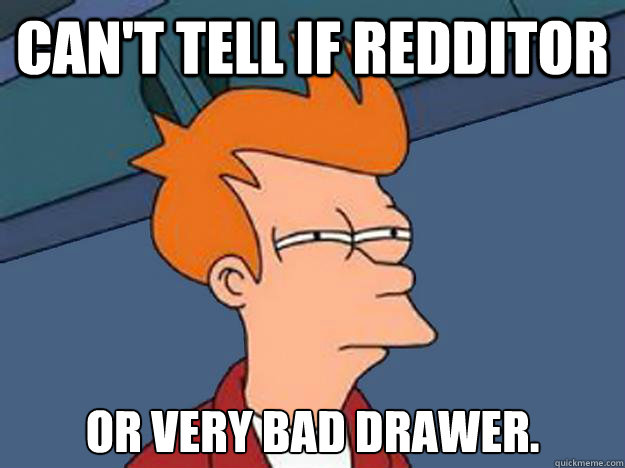 Can't tell if redditor or very bad drawer.  Unsure Fry