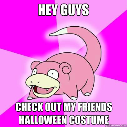 hey guys  check out my friends halloween costume  Slowpoke