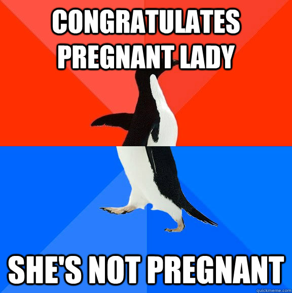 Congratulates pregnant lady  she's not pregnant  Socially Awesome Awkward Penguin