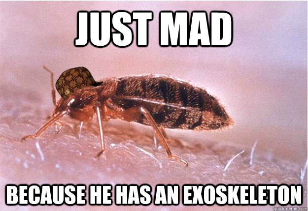 Just mad because he has an exoskeleton  