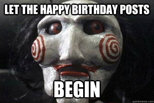 let the happy birthday posts Begin  - let the happy birthday posts Begin   Gamer Jigsaw Meme