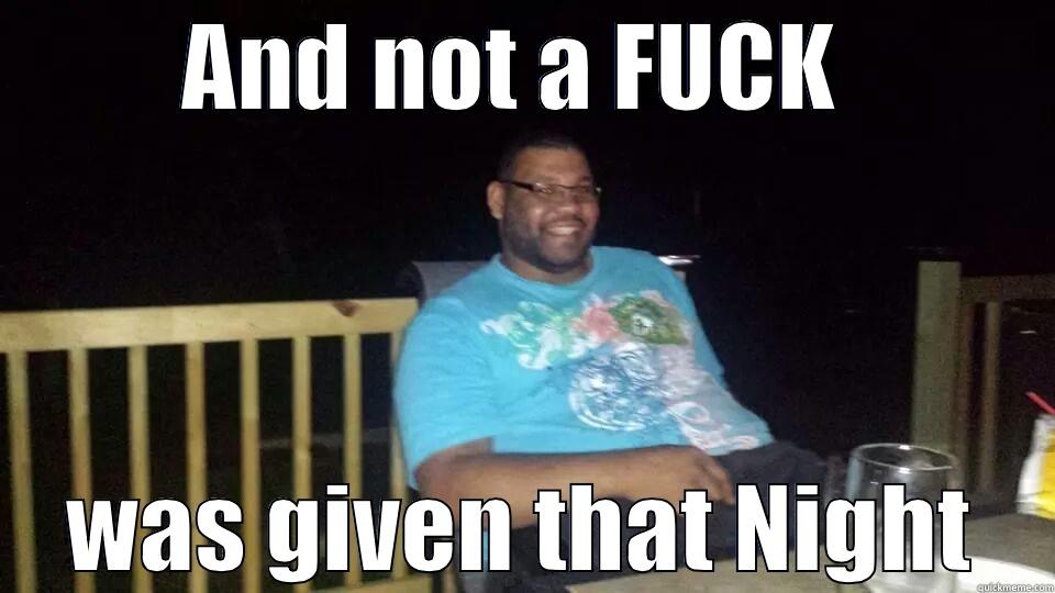 AND NOT A FUCK  WAS GIVEN THAT NIGHT Misc