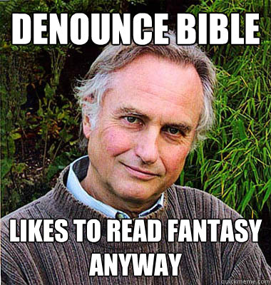 Denounce Bible likes to read fantasy anyway  Scumbag Atheist
