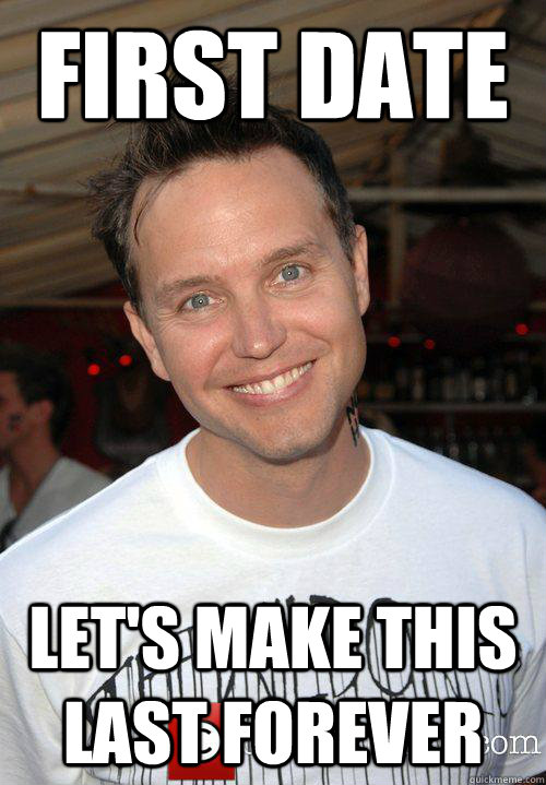 first date let's make this last forever - first date let's make this last forever  Overly attached Blink 182