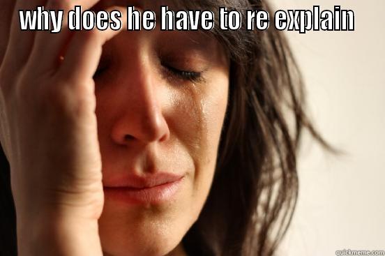 WHY DOES HE HAVE TO RE EXPLAIN   First World Problems
