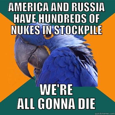 Parrot's and Nuke's - AMERICA AND RUSSIA HAVE HUNDREDS OF NUKES IN STOCKPILE WE'RE ALL GONNA DIE Paranoid Parrot