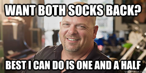 Want both socks back? Best I can do is one and a half - Want both socks back? Best I can do is one and a half  Rick from pawnstars