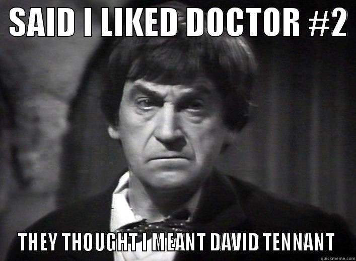  SAID I LIKED DOCTOR #2  THEY THOUGHT I MEANT DAVID TENNANT Misc