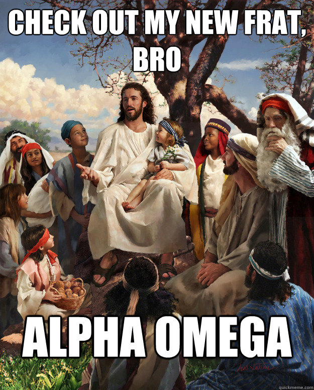 Check out my new frat, 
bro alpha omega - Check out my new frat, 
bro alpha omega  Misc