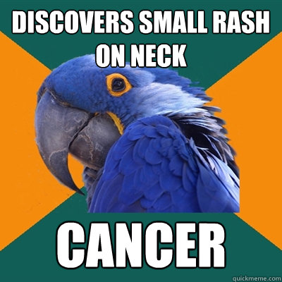 Discovers small rash on neck cancer  Paranoid Parrot