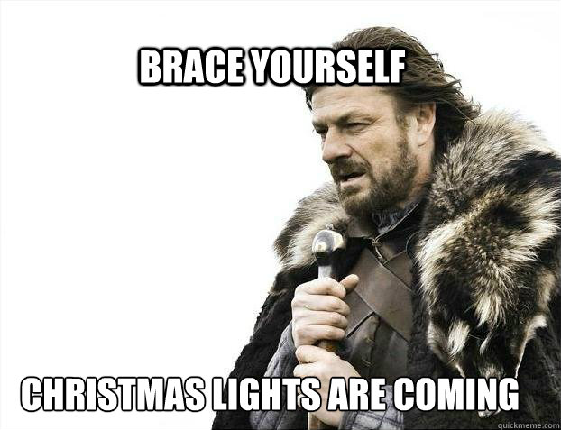 BRACE YOURSELF christmas lights are coming  BRACE YOURSELF TIMELINE POSTS