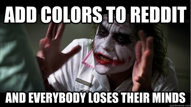 Add colors to reddit AND EVERYBODY LOSES THEIR MINDS  Joker Mind Loss